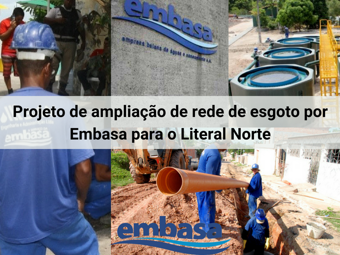 Embasa inicia projeto de ampliação de rede de esgoto no Literal Norte Embasa inicia projeto de ampliação de rede de esgoto no Literal Norte